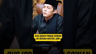 GUS IQDAM PINGIN SOWAN KE RUMAH MISTER JONI #gusiqdam