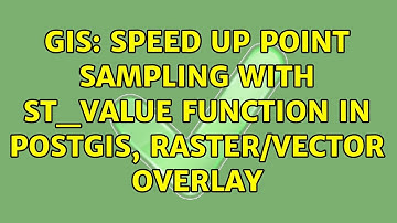 GIS: Speed up point sampling with ST_Value function in PostGIS, raster/vector overlay