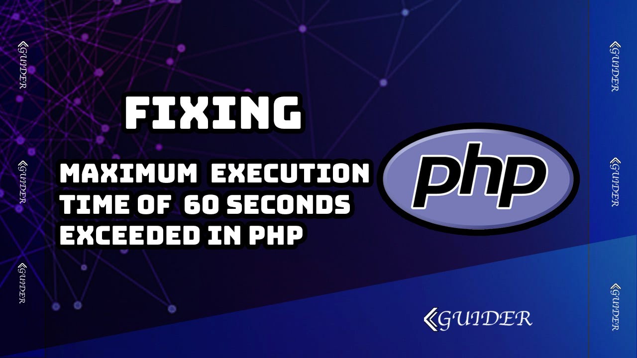 Maximum Execution Time Of 60 Seconds Exceeded Php