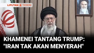 Khamenei Mengatakan Iran Tidak Akan Pernah Menyerah Seperti Yang Diminta Trump | Liputan 6