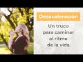 Desaceleración · Cómo caminar al ritmo de la vida