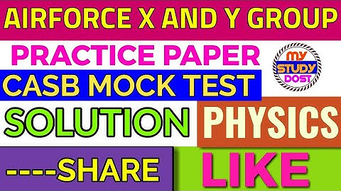 Casb Physics Mock test paper solution for Airforce x group, practice now