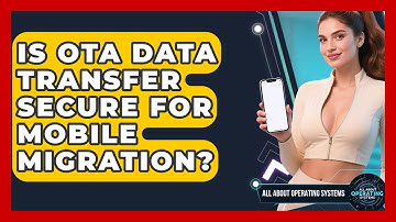 Is OTA Data Transfer Secure For Mobile Migration? - All About Operating Systems