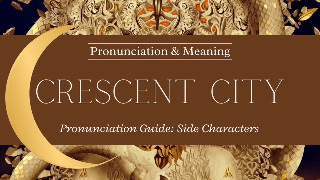 Crescent City | Pronunciation Guide | Part 3 - Side Characters
