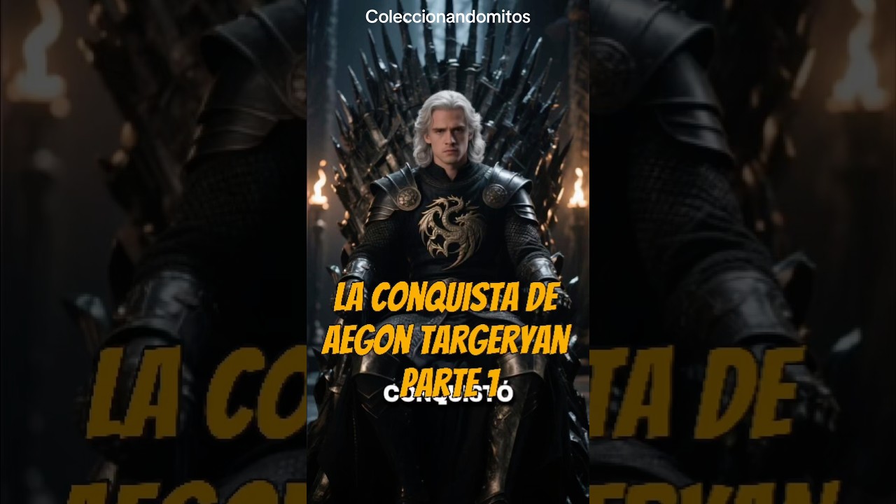 La conquista de aegon targaryen capitulo1 la conquista 