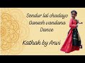 Ganesh chaturthi special dance | Kathak | Ganesh Vandana | Sendur lal chadayo | @itsallaboutanvi |