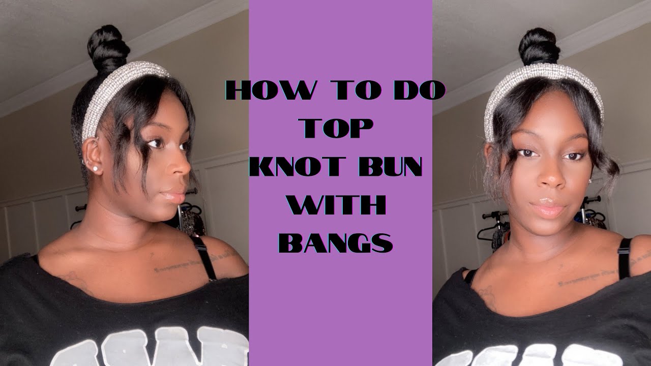 How To Do Top Knot Bun w/ Bangs Beginner Friendly YouTube