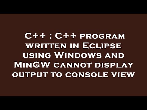 C++ : C++ program written in Eclipse using Windows and MinGW cannot display output to console view
