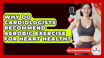Why Do Cardiologists Recommend Aerobic Exercise for Heart Health? - Cholesterol Support Network