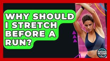 Why Should I Stretch Before A Run? - Running Beyond Limits