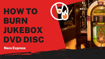 How to Burn Jukebox DVD Disc | Nero Express Tutorial