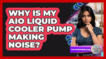 Why Is My AIO Liquid Cooler Pump Making Noise? - The Hardware Hub