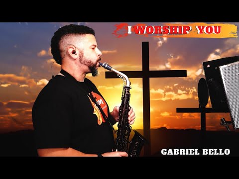 I Worship You Sax Cover By Gabriel Bello Worship Sax Instrumental Healing Music Smooth Jazz