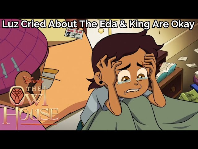 Luz Cried About The Eda & King Are Okay | The Owl House (S3 EP1) class=