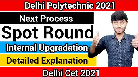 Delhi Polytechnic 2021 : Next Round Process | Internal Upgradation & Spot Round | Explanation
