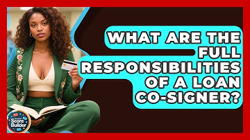 What Are The Full Responsibilities Of A Loan Co-signer? - Student Score Builder