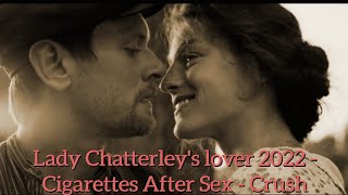 Lady Chatterley's lover 2022 - Cigarettes After Sex - Crush