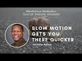 Slow Motion Gets You There Quicker – with George Mumford