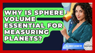 Why Is Sphere Volume Essential For Measuring Planets? - All About Geometry