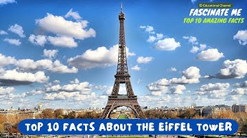 Top 10 most interesting and fascinating facts about THE EIFFEL TOWER
