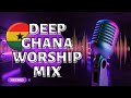 DEEP GHANA WORSHIP MIX | 1 HOUR OF NONSTOP WORSHIP GOSPEL MIX