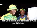 Stellenbosch 12 mamelodi sundowns  that goal from stellenbosch was not offside