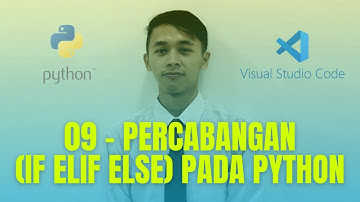 09 - Percabangan (IF ELIF ELSE) pada Pemrograman Python