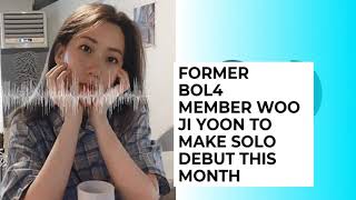 Woo Ji Yoon former BOL4 to Make Solo Debut This Month