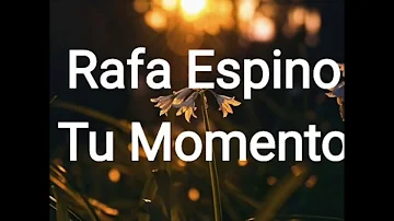 Rafa Espino - Tu Momento (Letra)