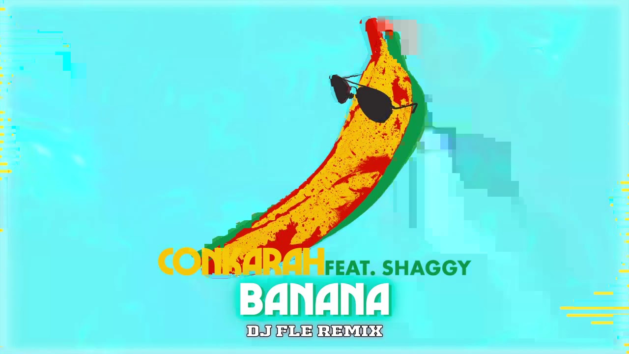 Banana (feat. Shaggy) [DJ Fle remix] Official Audio Conkarah YouTube
