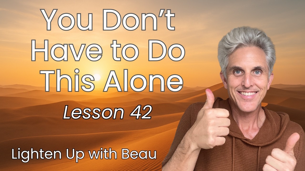 You Don't Have to Do Life Alone | A Course in Miracles Lesson 42