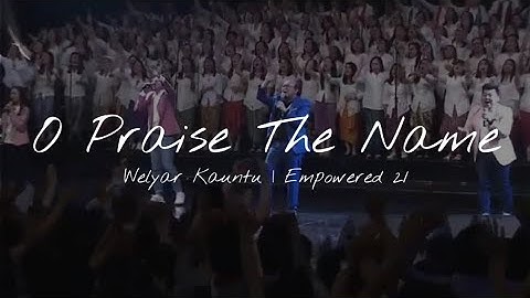 O Praise The Name | Welyar Kauntu | Empowered 21 Asia 2018