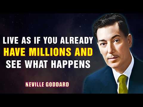 NEVILLE GODDARD | Live as if You Already Have Millions — And See What Happens