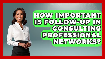 How Important Is Follow-up In Consulting Professional Networks? - Consulting Career Hub