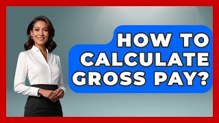 How To Calculate Gross Pay? - Tax and Accounting Coach