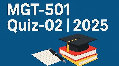 MGT 501  Quiz 02   2025