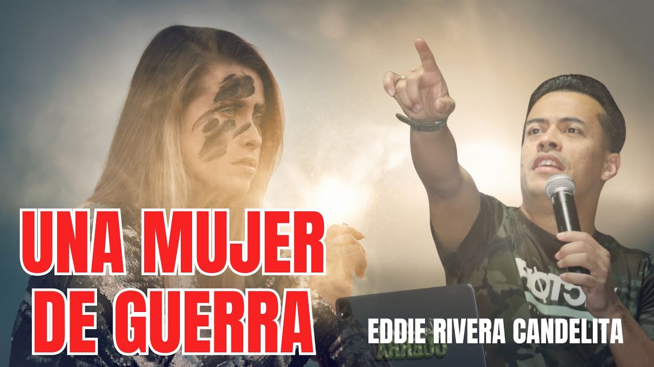 UNA MUJER DE GUERRA - PASTOR EDDIE RIVERA CANDELITA