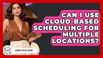 Can I Use Cloud-Based Scheduling For Multiple Locations? - Admin Career Guide