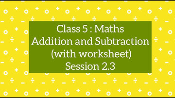 Class 5 Maths CBSE : Ch 2 Addition and Subtraction, Session 2.3
