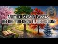 Another Season Passes… Before You Know It, Life Is Gone #ellensmile #inspirational #time
