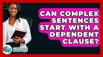 Can Complex Sentences Start With A Dependent Clause? - The Language Library