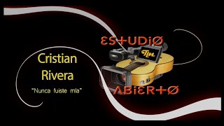 Estudio Abierto - Cristian Rivera - Nunca fuiste mía