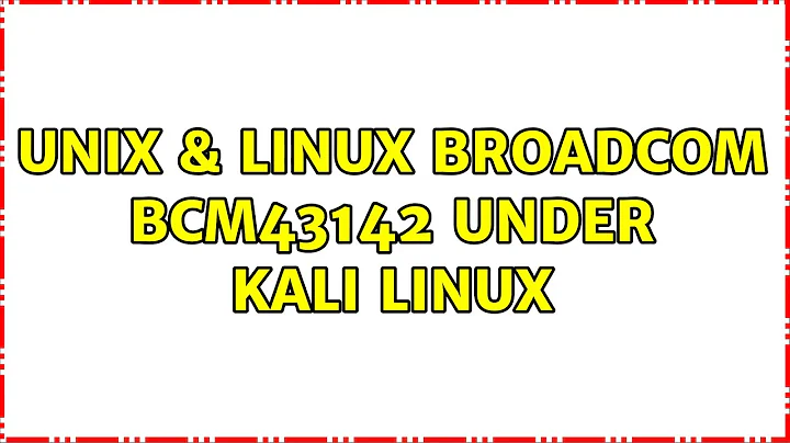 Unix & Linux: broadcom BCM43142 under kali linux (3 Solutions!!)