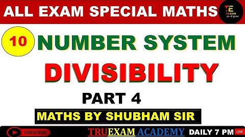 10 NUMBER SYSTEM SPECIAL 04 DIVISIBILITY (विभाज्यिता ) CLASS  BY SHUBHAM SIR TRUEXAM ACADEMY
