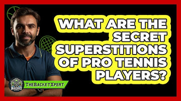 What Are The Secret Superstitions Of Pro Tennis Players? - The Racket Xpert