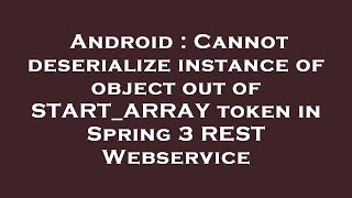 Android : Cannot deserialize instance of object out of START_ARRAY token in Spring 3 REST Webservice