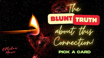 🫣 🧨The ✨BLUNT✨Truth About This Connection! :::TIMELESS::: Pick A Card😬💯