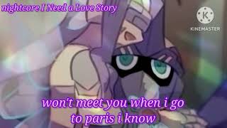 nightcore I Need a Love Story ( lyrics )