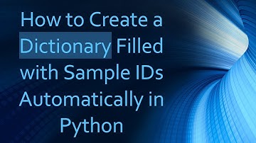 How to Create a Dictionary Filled with Sample IDs Automatically in Python