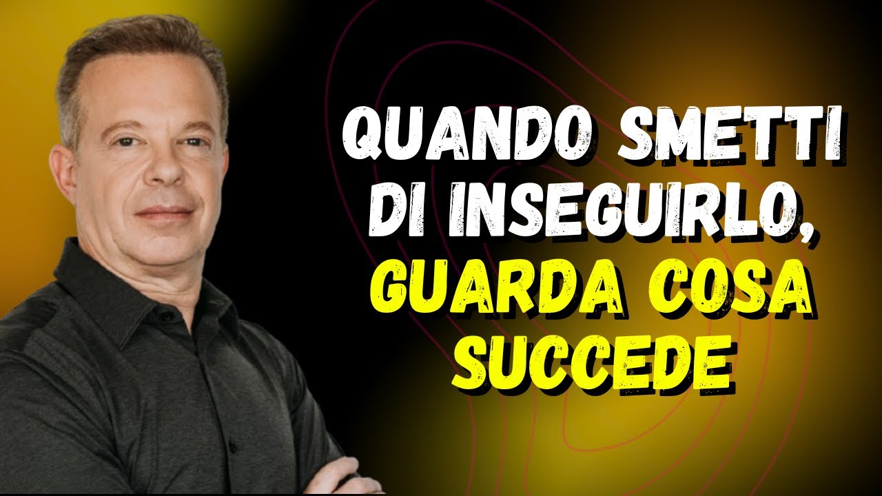 Quando smetti di inseguirlo, guarda cosa succede – Joe Dispenza